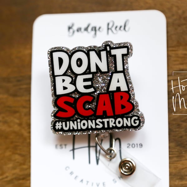 Don't Be a Scab Glitter Badge Reel, Union Strong, solidarity forever, Interchangeable ID holder Union Support Pin