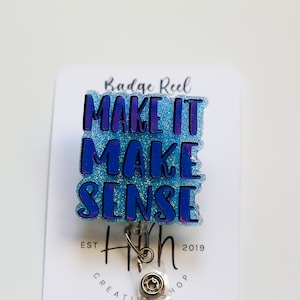 Make it Make Sense Badge Reel, Retractable Acrylic Badge Reel, Nurse Gift, Office ID Holder, Custom Badge Reel