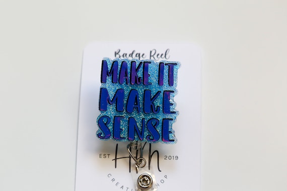Make It Make Sense Badge Reel, Retractable Acrylic Badge Reel