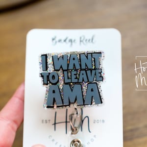 I Want to Leave AMA Funny Badge Reel, Nurse Badge Reel, ID Holder, ICU Nurse, Retractable Badge, medical humor, Stocking Stuffer