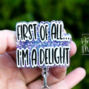 First of all I'm a delight Funny Badge Reel, RN ID Holder, Retractable Badge Reel, Nurse Gift, Office ID Holder, Stocking Stuffer