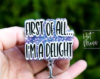 First of all I'm a delight Funny Badge Reel, RN ID Holder, Retractable Badge Reel, Nurse Gift, Office ID Holder, Stocking Stuffer
