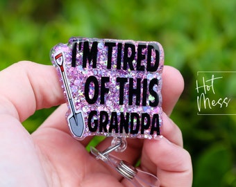 I'm Tired of this Grandpa Badge Reel, RN id Holder, Retractable Acrylic Badge Reel, Nurse Gift, Funny Badge Reel