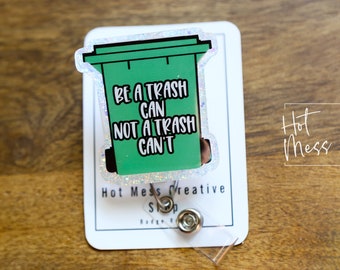 Be a Trash Can Not a Trash Can't Funny Badge Reel, Retractable Acrylic Badge Reel, Nurse Gift, Office ID Holder, Glitter Badge Reel