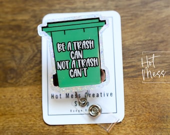 Be a Trash Can Not a Trash Can't Funny Badge Reel, Retractable Acrylic Badge Reel, Nurse Gift, Office ID Holder, Glitter Badge Reel