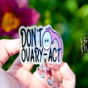 Don&#39;t Ovary-act Badge Reel, Retractable Badge Reel, Interchangeable Badge Reel, OBGYN Badge Reel
