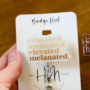 Educated, Motivated, Elevated, Melanated Badge reel, Tattoo ID Holder, Retractable Acrylic Badge Reel, black history month, black girl magic