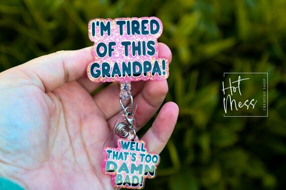 'I'm Tired Of This Grandpa' Funny Badge Reel - Retractable ID Holder For Nurses & Teachers
