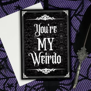 You're MY Weirdo Greeting Card ||  Valentines Anniversary Birthday Goth Gothic Ghosts Occasion Coffin Card Valloween