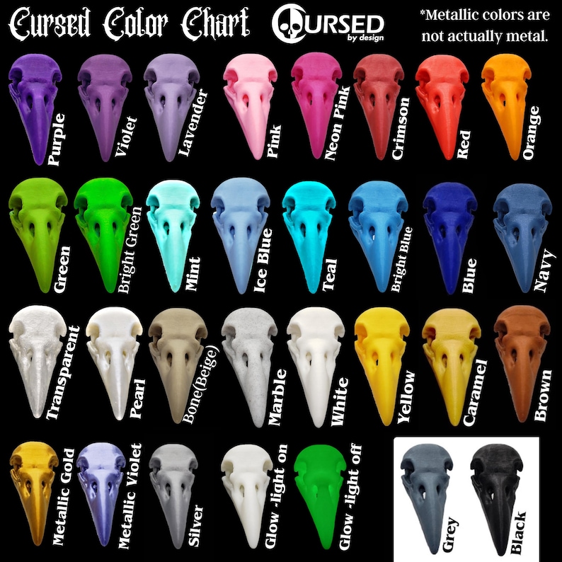 May include: Color chart showing 24 different colors of bird skull charms. The colors include purple, green, transparent, metallic gold, violet, bright green, pearl, metallic violet, lavender, silver, mint, bone beige, pink, ice blue, glow-light on, glow-light off, marble, white, teal, bright blue, yellow, grey, caramel, black, blue, neon pink, crimson, red, orange, and navy. The text "Cursed Color Chart" is at the top of the chart. The text "*Metallic colors are not actually metal." is at the top right of the chart.
