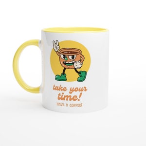 PERSONALISE - Take Your Time, Have A Coffee - White 11oz Ceramic Mug with Colour Inside