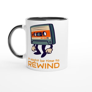 PERSONALISE - It Might Be Time To Rewind - White 11oz Ceramic Mug with Colour Inside