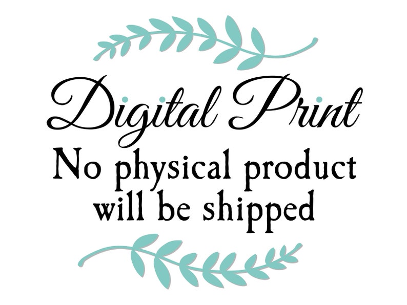 May include: Digital Print No physical product will be shipped. The text is in black font and is surrounded by two sets of green leafy branches.