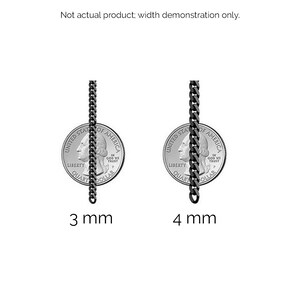 May include: Two silver US quarter dollar coins with a black chain placed in front of each coin. The chain on the left is 3 mm wide and the chain on the right is 4 mm wide.  Not actual product; width demonstration only.