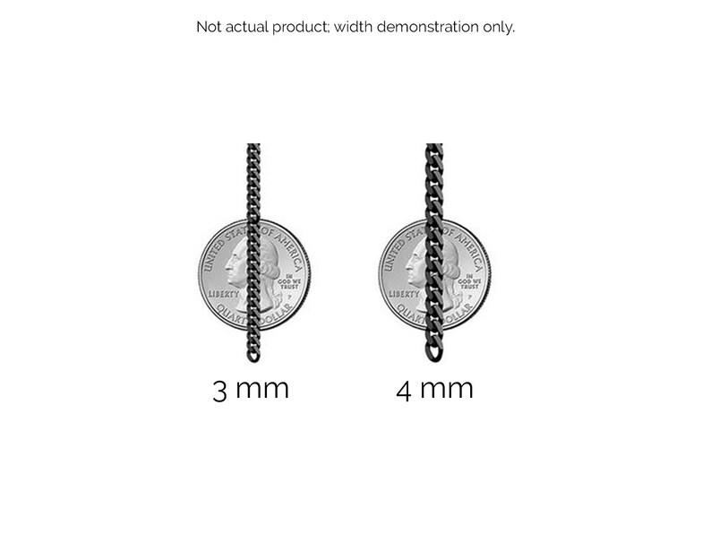 May include: Two silver US quarter dollar coins with a black chain placed in front of each coin. The chain on the left is 3 mm wide and the chain on the right is 4 mm wide.  Not actual product; width demonstration only.
