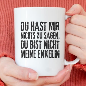 Funny saying mug - You have nothing to say to me, you are not my granddaughter cup of coffee