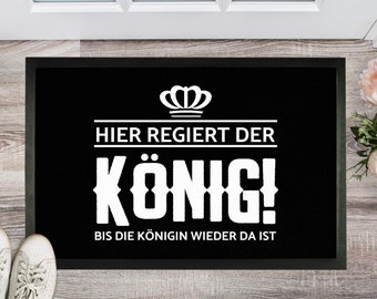 Fußmatte Hier regiert der König bis die Königin wieder da ist