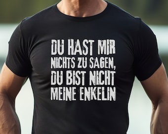 Opa T-Shirt Du hast mir nichts zu sagen du bist nich meine Enkelin Lustiger Spruch