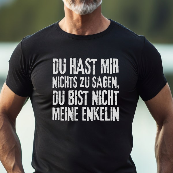 Opa T-Shirt Du hast mir nichts zu sagen du bist nich meine Enkelin Lustiger Spruch