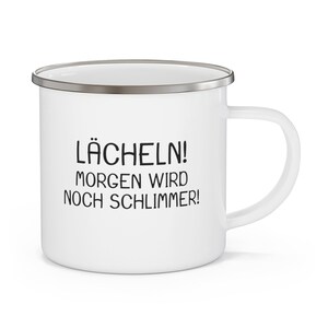 Lächeln morgen wird noch schlimmer  - Emaille Tasse
