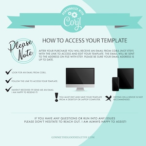 May include: A teal and white graphic with the text "Please Note" in a white circle with a teal border. The graphic provides instructions on how to access a digital template after purchase. The text includes "Look for an email from Corjl", "Follow the link to access your template", "Haven't received it? Send me an email. I am happy to resend it!" and "You must edit and save your template from a desktop or laptop computer."