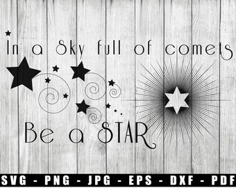 Stern SVG, Be a star quote SVG, Star PNG, In a sky full of comets be a star png