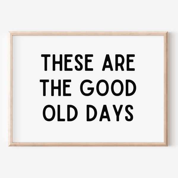 White INSTANT DOWNLOAD, These are the good old days, White Black Wall Art, Quote Wall Decor, Retro Quote, Printable Poster, Downloadable