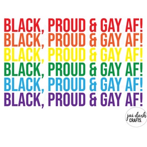 Black, Proud & Gay AF svg , jpg and png cutting file