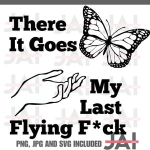There it Goes My Last Flying F*CK SVG, png & jpeg digital file