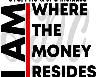 I AM Where the Money Resides SVG, png & jpeg