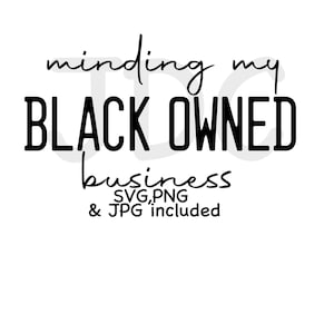 Minding my Black Owned Business SVG, png & jpeg