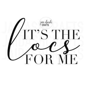 It's the Locs for Me svg, png, jpeg cutting file
