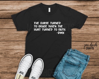 DMX T shirt , The curse turned to grace when the hurt turned to faith.
