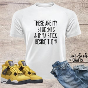 These Are My Students & Imma Stick Beside Them  T-shirt