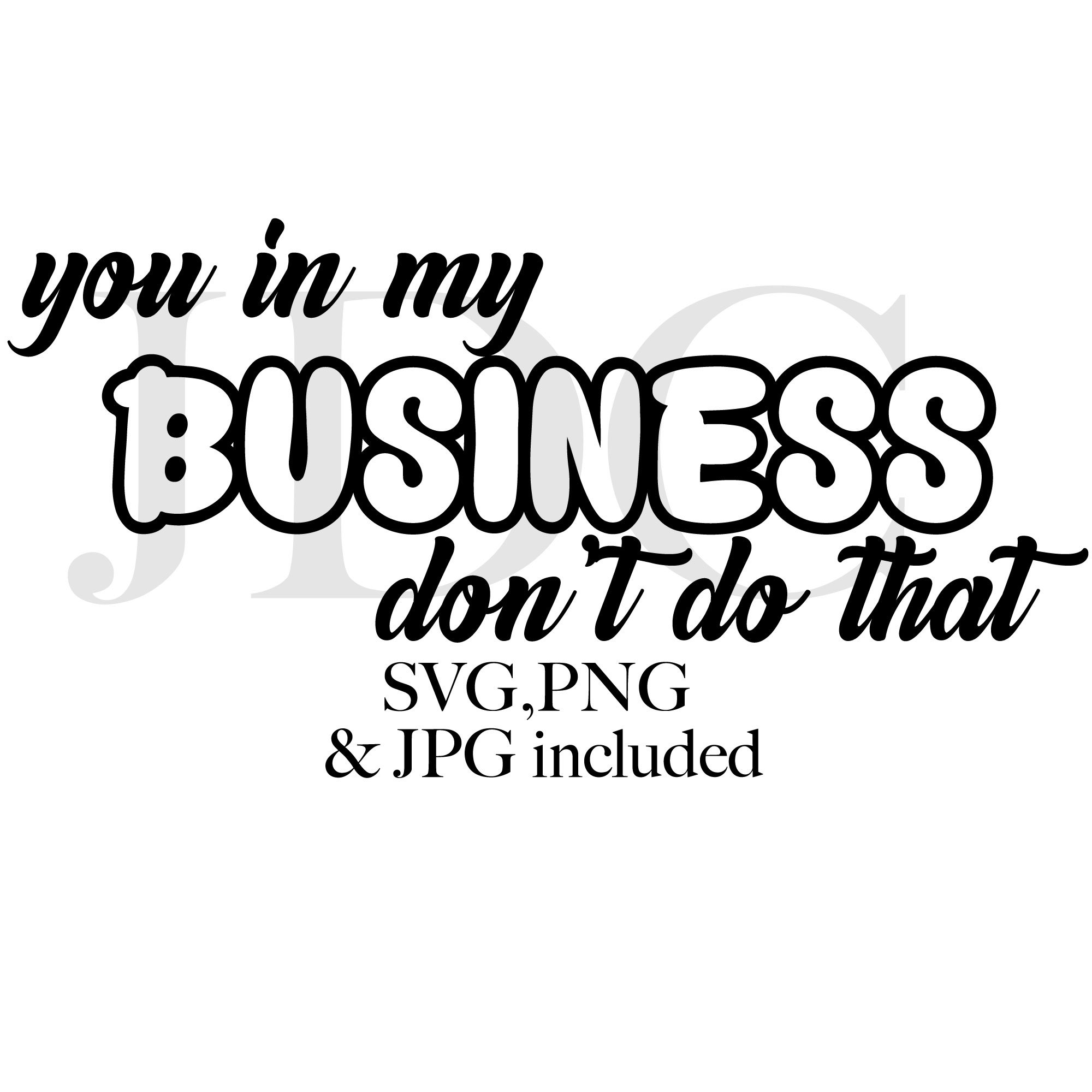 You in My Business Don't Do That SVG Png & Jpeg Etsy
