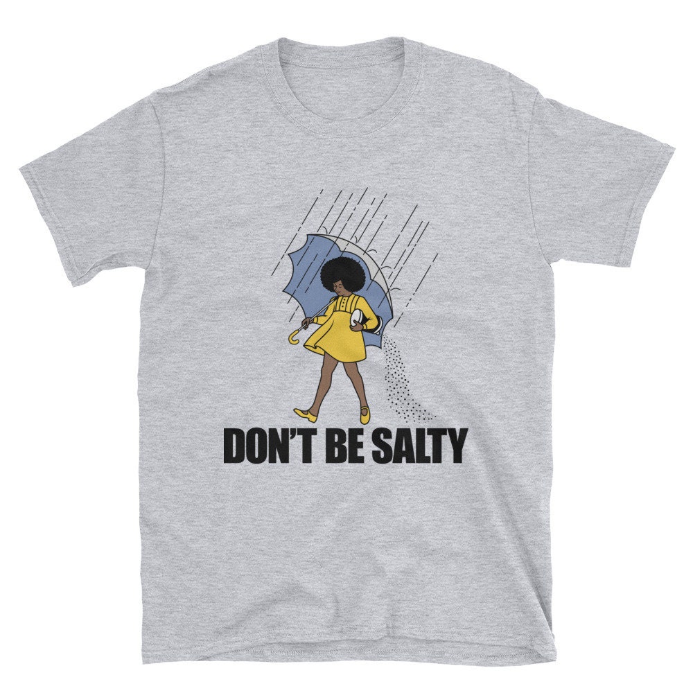 dont be a salty shirt