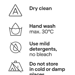 May include: White graphic with care instructions for clothing. The text includes: Dry clean, Hand wash max. 30&deg;C, Use mild detergents, no bleach, and Do not store in cold or damp places.