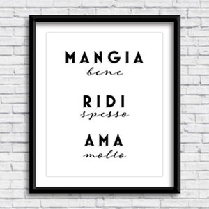 May include: Black and white printable wall art with the Italian phrase "Mangia bene, ridi spesso, ama molto" which translates to "Eat well, laugh often, love much".
