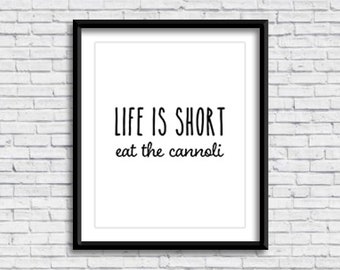 Life is short, eat the cannoli PRINTABLE Sign in WHITE, food phrase, kitchen sign, Italian decor, Italian design, Italia, digital download