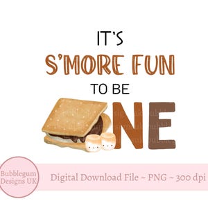 May include: A digital graphic with the text "IT'S S'MORE FUN TO BE ONE" in brown and black. A s'more and two marshmallows with faces are illustrated below the text. A pink banner at the bottom reads "Digital Download File ~ PNG ~ 300 dpi".