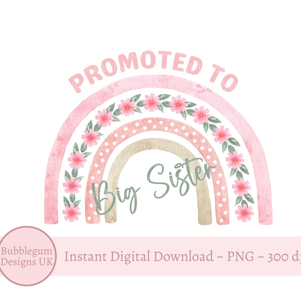 Promoted To Big Sister Pink & Green Floral Rainbow PNG, Big Sister T Shirt Sublimation Design, Big Sister Card, Instant Digital Download