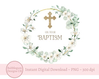 May include: A digital illustration of a gold cross with a glitter texture inside a wreath of white flowers and green leaves. The text "On Your Baptism" is written below the cross.