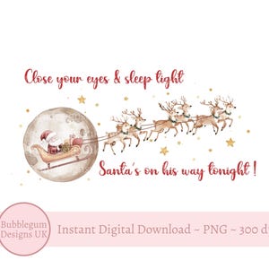 May include: Watercolor illustration of Santa Claus in a sleigh pulled by reindeer, flying in front of a full moon. The image includes text that reads "Close your eyes & sleep tight" and "Santa's on his way tonight!" Gold stars are scattered around the scene.