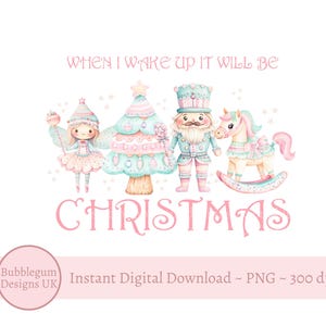 May include: A digital illustration featuring a fairy, Christmas tree, nutcracker, and rocking horse in pastel colors. The text "WHEN I WAKE UP IT WILL BE CHRISTMAS" is displayed above the characters. The image is a digital download.