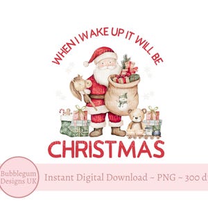 May include: A digital illustration featuring Santa Claus in a red suit and hat, holding a sack of gifts. Text reads "When I wake up it will be Christmas." Presents, a teddy bear, and a toy horse are also visible. The image has a watercolor style.