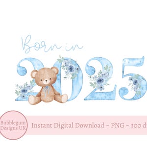 Geboren in 2025 teddybeer blauwe cijfers PNG, pasgeboren sublimatieontwerp, nieuwe baby, babyshower, 2025 jaar clipart, instant digitale download