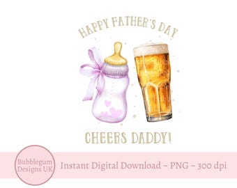 Happy Father's Day Cheers Daddy, Beer & Pink Baby Bottle PNG, Fathers Day Card Design, Beer Sublimation Design, Instant Digital Download