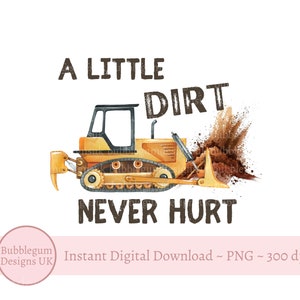 A Little Dirt Never Hurt, png, gele vrachtwagen sublimatieontwerp, gele bouwtruck, jongens T-shirtontwerp, instant digitale download