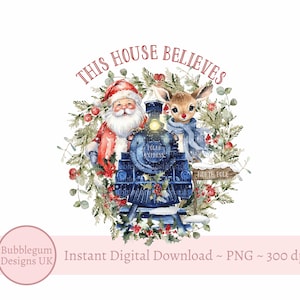 Weihnachtszug - Santa & Reindeer Sublimationsentwurf, Weihnachtssublimation, dieses Haus glaubt, sofortiger digitaler Download