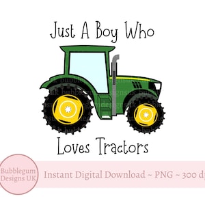 Just A Boy Who Loves Tractors Sublimation Design, Green Tractor PNG, Farm Party, Boys Tractor T Shirt Design, Instant Digital Download image 1